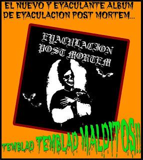 Eyaculacion Post Mortem: Temblad Temblad Malditos!