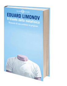 Il trionfo della metafisica di Limonov. Sulla scrittura carceraria