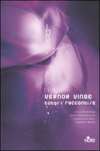 Vernor Vinge - Tutti I Racconti Vol. 2