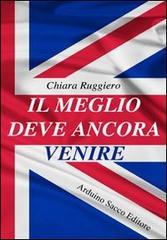 Il meglio deve ancora venire di Chiara Ruggiero