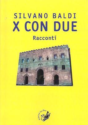 Arriva in libreria: Silvano Baldi, “X con due”, Ed. La Zisa, pp. 160, euro 10