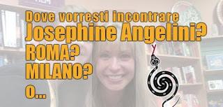 Dove vorresti incontrare Josephine Angelini?