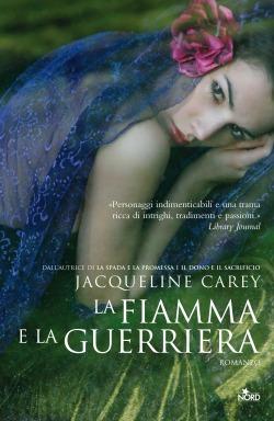 Anteprima: La fiamma e la guerriera di Jacqueline Carey dal 14 febbraio 2013