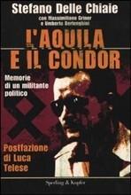 L'AQUILA E IL CONDOR. Memorie di un militante politico - di Stefano delle Chiaie L'AQUILA E IL CONDOR. Memorie di un militante politico - di Stefano delle Chiaie