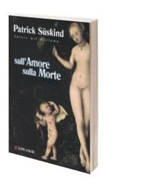 Sull'Amore sulla Morte di Patrick Suskind