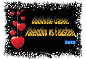 II° edizione del Gioco Letterario “Oubliette Game”: Valentino vs Faustino 2013