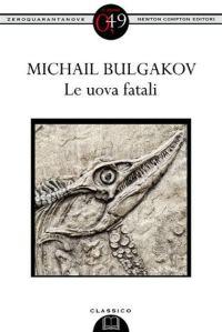 Le Uova Fatali (di Michail Bulgakov)