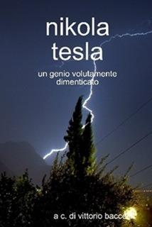 Nikola Tesla un genio volutamente dimenticato - Vittorio Baccelli