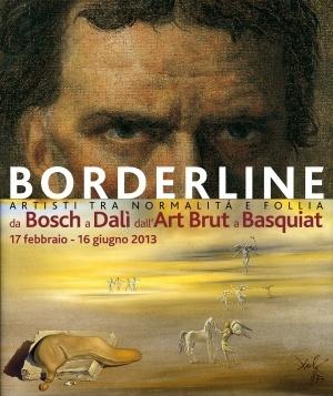 Borderline. Artisti tra normalità e follia. Da Bosch a Dalì, dall'Art Brut a Basquiat