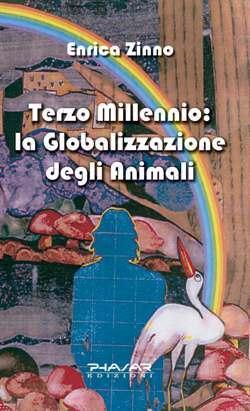 “Terzo millennio: la globalizzazione degli animali” di Enrica Zinno (Phasar Edizioni)