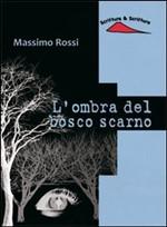 L'OMBRA DEL BOSCO SCARNO - di Massimo Rossi