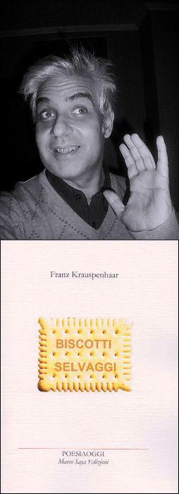 Perfomance poetico musicale con lo scrittore Franz Krauspenhaar: Biscotti Selvaggi- Marco Saya edizioni- 1 marzo ore 21- Spazio Tadini