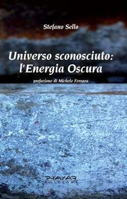 “Universo sconosciuto: l’energia oscura” di Stefano Sello (Phasar Edizioni)