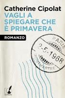 Vagli a spiegare che è primavera - Catherine Cipolat