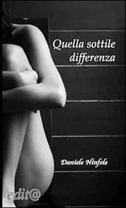 “Quella sottile differenza” di Daniele Ninfole. Recensione di Angela Ferilli