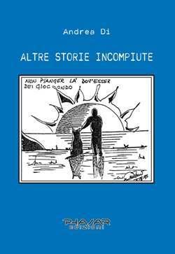 “Altre storie incompiute” di Andrea Di (Phasar Edizioni)