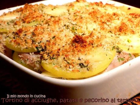 TORTINO DI ACCIUGHE, PATATE E PECORINO AL TARTUFO