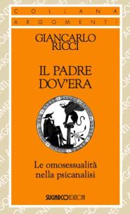 Giancarlo Ricci, Il padre dov'era - Le omosessualità nella psicanalisi, Sugarco Edizioni, 2013