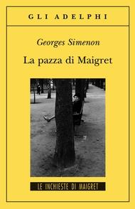 La pazza di Maigret di Georges Simenon