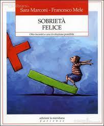 Sara Marconi, Francesco Mele, Sobrietà felice. Otto incontri e una rivoluzione possibile, edizioni la meridiana, 2011, pp. 75.