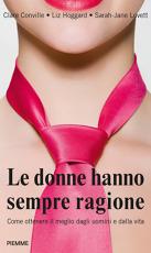 La copertina de 'Le donne hanno sempre ragione' di Clare Conville, Liz Hoggard, Sarah-Jane Lovett