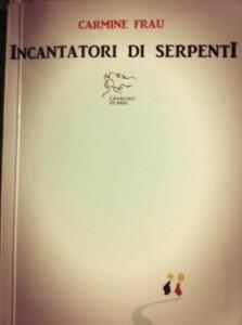 “Incantatori di serpenti”, esordio di Carmine Frau – recensione di Stefano Aranginu