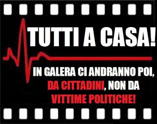 Tutti a casa! In galera da cittadini, non da vittime politiche.