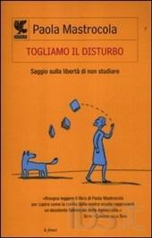 Togliamo il disturbo. Saggio sulla libertà di non studiare