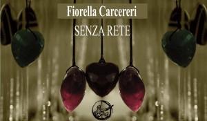 Prefazione di “Senza rete” di Fiorella Carcereri – recensione di Olimpia D’accunto