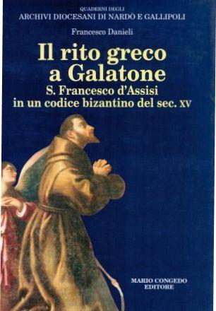 Il volume di Francesco Danieli, ''Il rito greco a Galatone. San Francesco d'Assisi in un codice bizantino del sec. XV'', edito da Congedo Editore a Galatina nel 2005