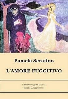 Pamela Serafino “ L’Amore fuggitivo”  ( Progetto Cultura). Intervento di Francesco Capoti