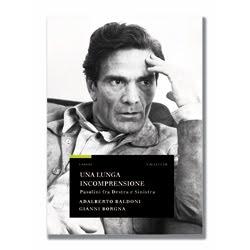 Una lunga incomprensione. Pasolini fra Destra e Sinistra, di Adalberto Baldoni e Gianni Borgna (Vallecchi). Intervento di Nunzio Festa