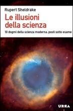 LE ILLUSIONI DELLA SCIENZA - di Rupert Sheldrake