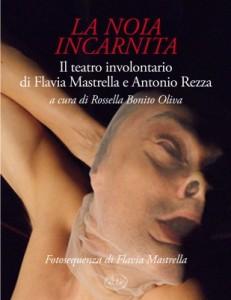 Antonio Rezza e Flavia Mastrella: “La noia incarnita”, 300 pagine di teatro involontario, Milano