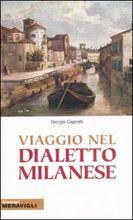 VIAGGIO NEL DIALETTO MILANESE - di Giorgio Caprotti