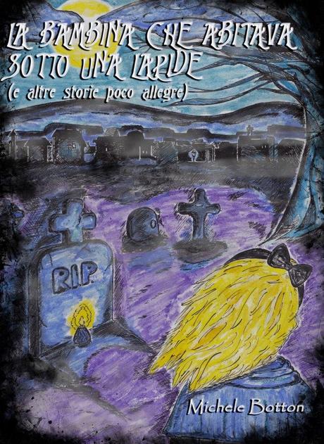 [Recensione] La bambina che abitava sotto una lapide (e altre storie poco allegre) di Michele Botton