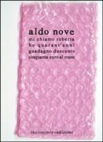 Precariato e dintorni: “Mi chiamo Roberta, ho 40 anni, guadagno 250 euro al mese …” di Aldo Nove