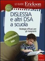 DISLESSIA E ALTRI DSA A SCUOLA. Strategie efficaci per gli insegnanti