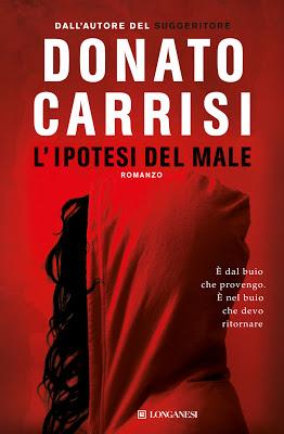 29.04.2013: L'ipotesi del male, di Donato Carrisi. E voi siete pronti a fare un nuovo passo nel buio?