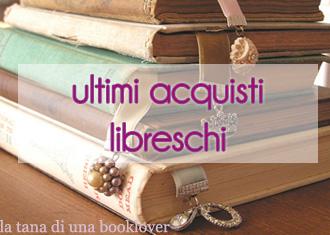 Ultimi acquisti libreschi #6