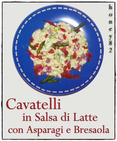 CAVATELLI IN SALSA DI LATTE CON ASPARAGI E BRESAOLA