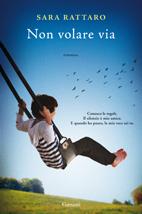 anteprima Garzanti: NON VOLARE VIA di Sara Rattaro