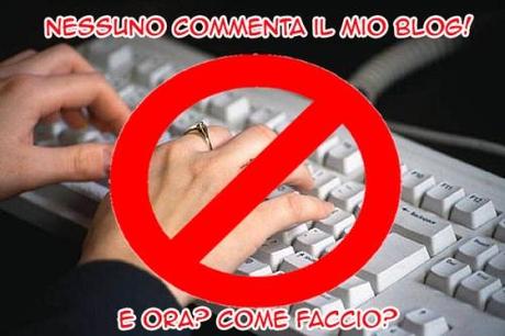 Nessuno commenta il mio blog! E ora come faccio?