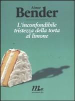 L'INCONFONDIBILE TRISTEZZA DELLA TORTA AL LIMONE - di Aimee Bender