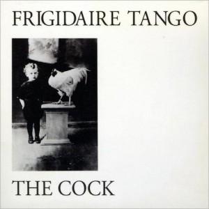 Frigidaire Tango The Cock
