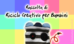 Riciclo Creativo per Bambini - Edizione 2013