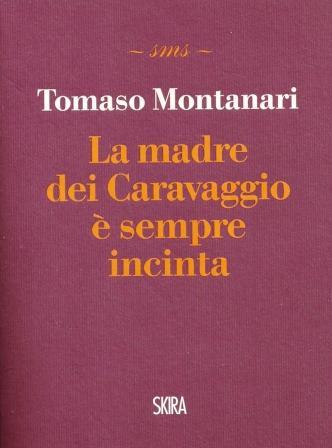 La madre dei Caravaggio è sempre incinta – T. Montanari