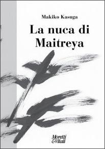 La nuca di Maitreya a cura di Yasuko Matsumoto e Paolo Lagazzi, Moretti & Vitali