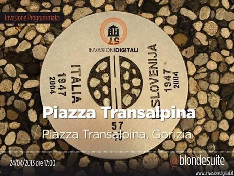 Save the date - #invasionidigitali 24 aprile 2013 P.zza Transalpina, Gorizia