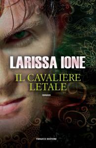 IL CAVALIERE LETALE di Larissa Ione - Lords of Deliverance 3